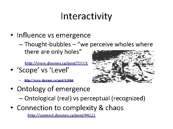 Interactivity • Influence vs emergence – Thought-bubbles – “we perceive wholes where there are Interactivity • Influence vs emergence – Thought-bubbles – “we perceive wholes where there are
