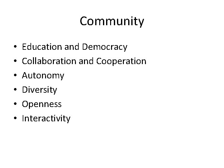 Community • • • Education and Democracy Collaboration and Cooperation Autonomy Diversity Openness Interactivity Community • • • Education and Democracy Collaboration and Cooperation Autonomy Diversity Openness Interactivity