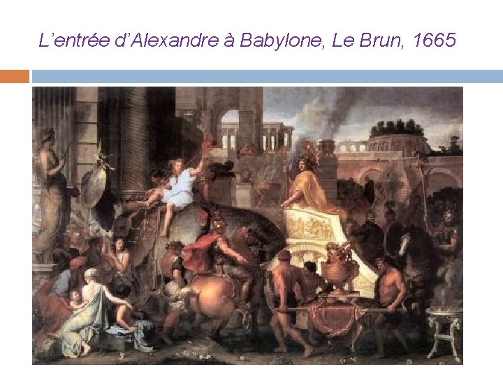 L’entrée d’Alexandre à Babylone, Le Brun, 1665 