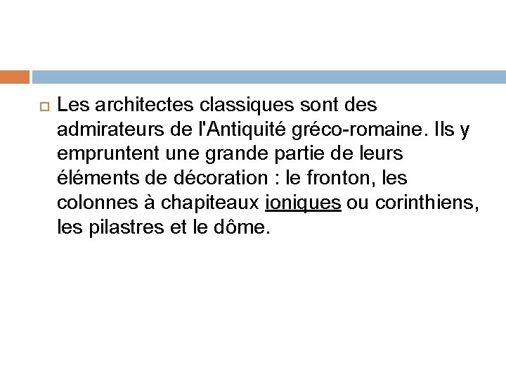  Les architectes classiques sont des admirateurs de l'Antiquité gréco-romaine. Ils y empruntent une