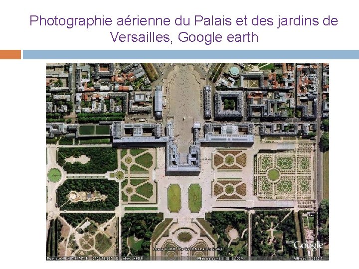 Photographie aérienne du Palais et des jardins de Versailles, Google earth 