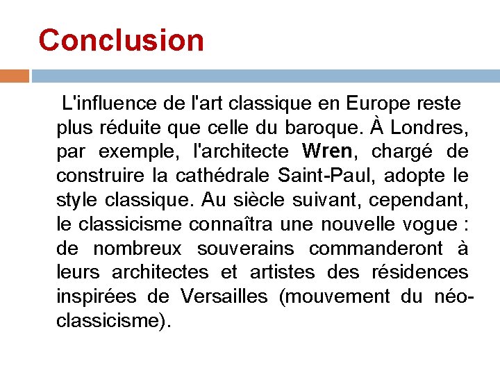Conclusion L'influence de l'art classique en Europe reste plus réduite que celle du baroque.