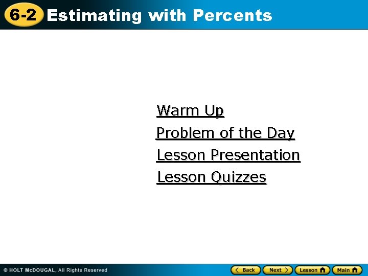 6 -2 Estimating with Percents Warm Up Problem of the Day Lesson Presentation Lesson