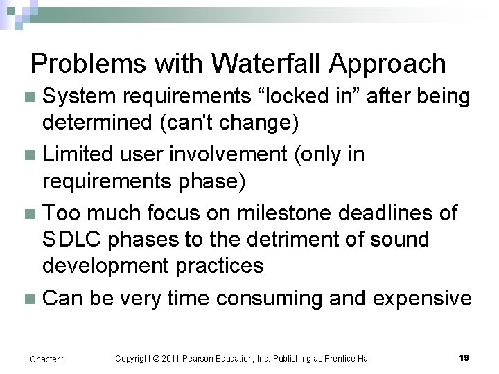 Problems with Waterfall Approach System requirements “locked in” after being determined (can't change) n