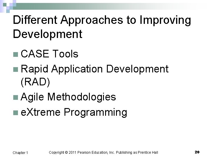 Different Approaches to Improving Development n CASE Tools n Rapid Application Development (RAD) n