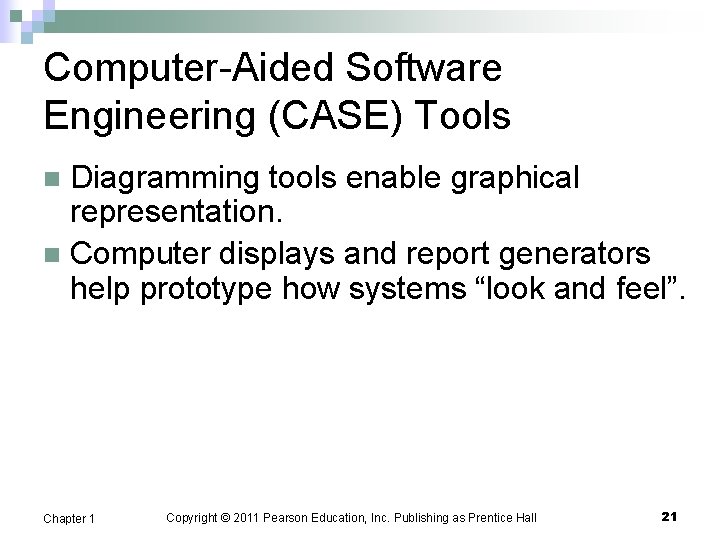 Computer-Aided Software Engineering (CASE) Tools Diagramming tools enable graphical representation. n Computer displays and