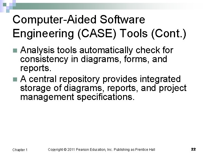 Computer-Aided Software Engineering (CASE) Tools (Cont. ) Analysis tools automatically check for consistency in