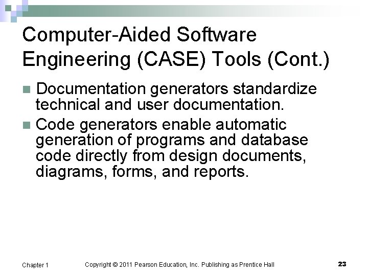 Computer-Aided Software Engineering (CASE) Tools (Cont. ) Documentation generators standardize technical and user documentation.