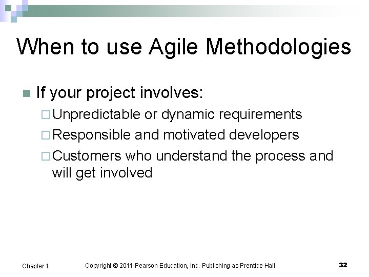 When to use Agile Methodologies n If your project involves: ¨ Unpredictable or dynamic