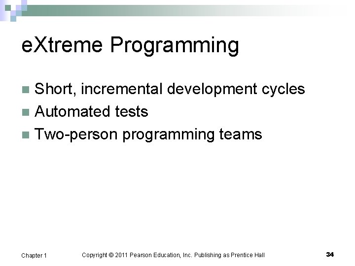 e. Xtreme Programming Short, incremental development cycles n Automated tests n Two-person programming teams