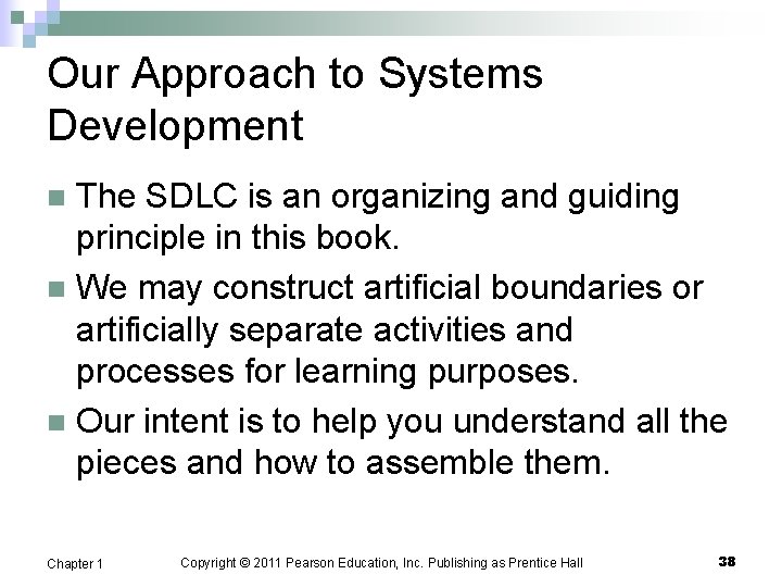 Our Approach to Systems Development The SDLC is an organizing and guiding principle in