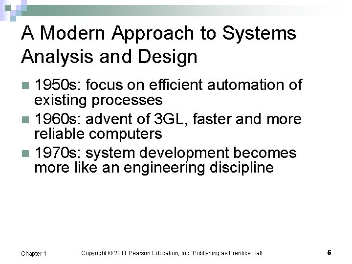 A Modern Approach to Systems Analysis and Design 1950 s: focus on efficient automation