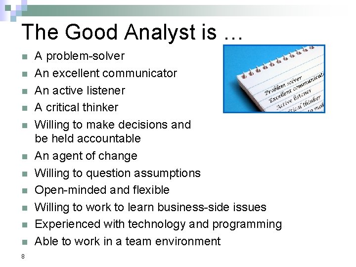 The Good Analyst is … n n n 8 A problem-solver An excellent communicator