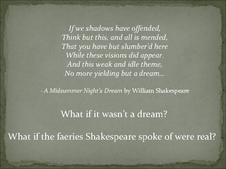 If we shadows have offended, Think but this, and all is mended, That you