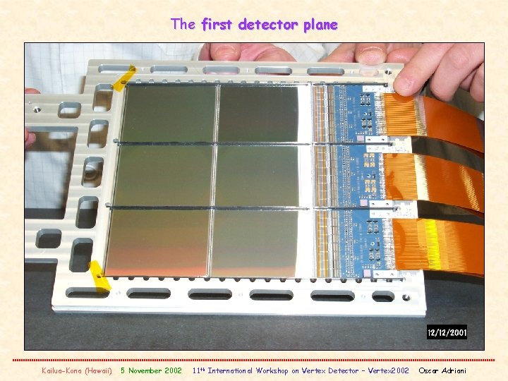 The first detector plane Kailua-Kona (Hawaii) 5 November 2002 11 th International Workshop on