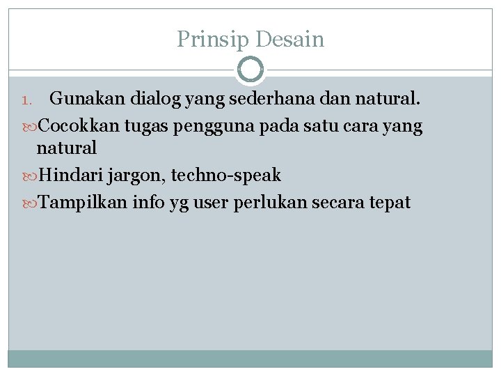 Prinsip Desain Gunakan dialog yang sederhana dan natural. Cocokkan tugas pengguna pada satu cara