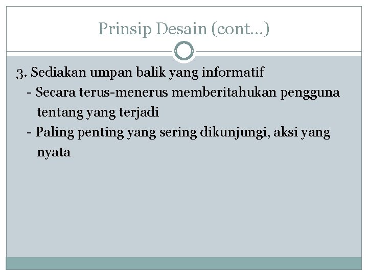 Prinsip Desain (cont…) 3. Sediakan umpan balik yang informatif - Secara terus-menerus memberitahukan pengguna