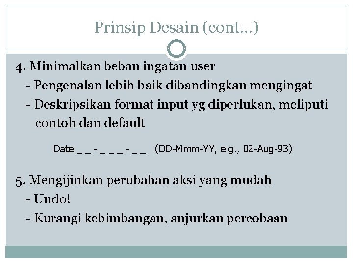 Prinsip Desain (cont…) 4. Minimalkan beban ingatan user - Pengenalan lebih baik dibandingkan mengingat