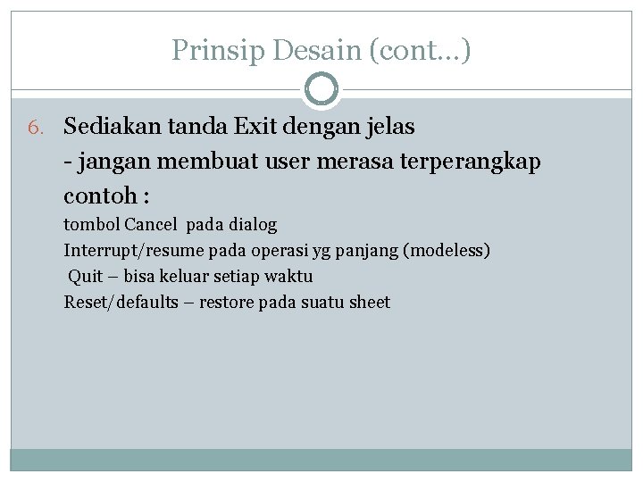 Prinsip Desain (cont…) 6. Sediakan tanda Exit dengan jelas - jangan membuat user merasa