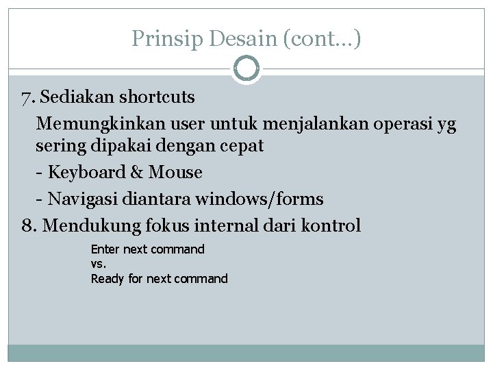 Prinsip Desain (cont…) 7. Sediakan shortcuts Memungkinkan user untuk menjalankan operasi yg sering dipakai