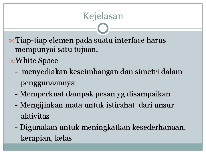 Kejelasan Tiap-tiap elemen pada suatu interface harus mempunyai satu tujuan. White Space - menyediakan