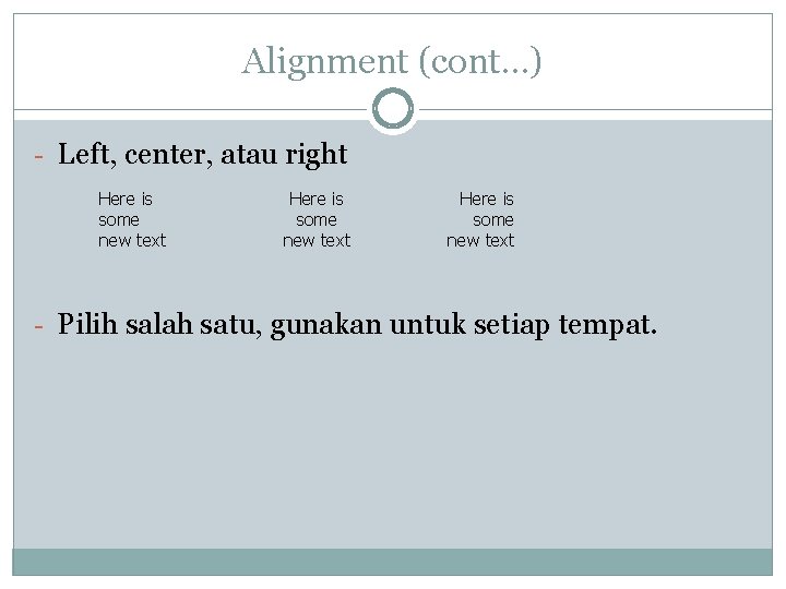 Alignment (cont…) - Left, center, atau right Here is some new text - Pilih