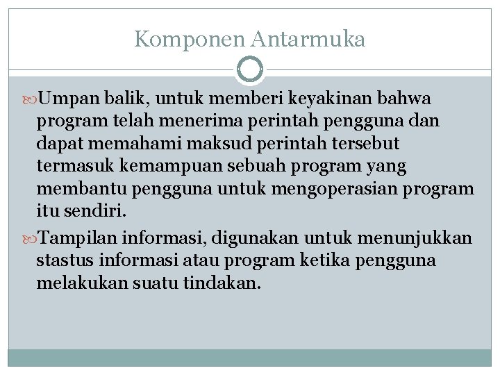 Komponen Antarmuka Umpan balik, untuk memberi keyakinan bahwa program telah menerima perintah pengguna dan