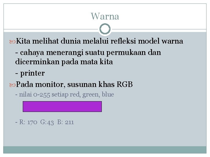 Warna Kita melihat dunia melalui refleksi model warna - cahaya menerangi suatu permukaan dicerminkan