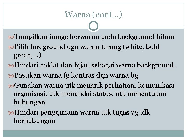 Warna (cont…) Tampilkan image berwarna pada background hitam Pilih foreground dgn warna terang (white,