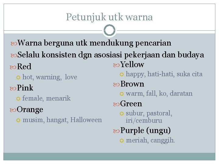 Petunjuk utk warna Warna berguna utk mendukung pencarian Selalu konsisten dgn asosiasi pekerjaan dan