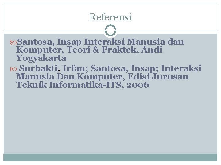 Referensi Santosa, Insap Interaksi Manusia dan Komputer, Teori & Praktek, Andi Yogyakarta Surbakti, Irfan;