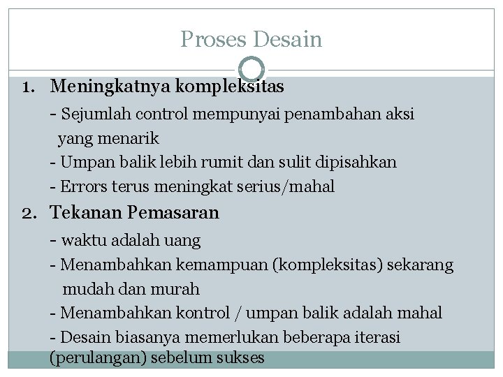 Proses Desain 1. Meningkatnya kompleksitas - Sejumlah control mempunyai penambahan aksi yang menarik -