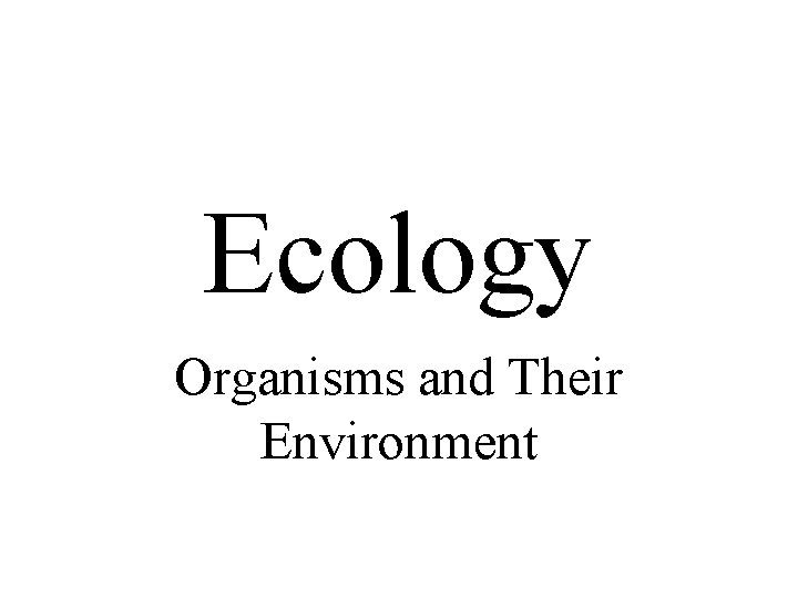 Ecology Organisms and Their Environment 