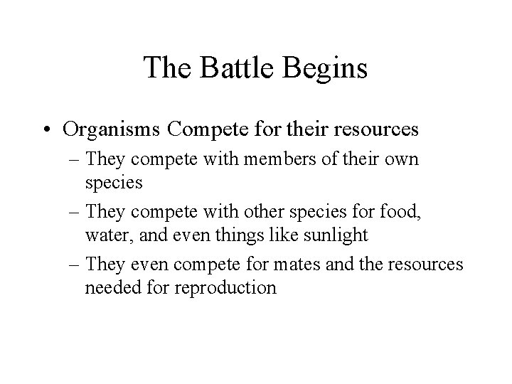 The Battle Begins • Organisms Compete for their resources – They compete with members