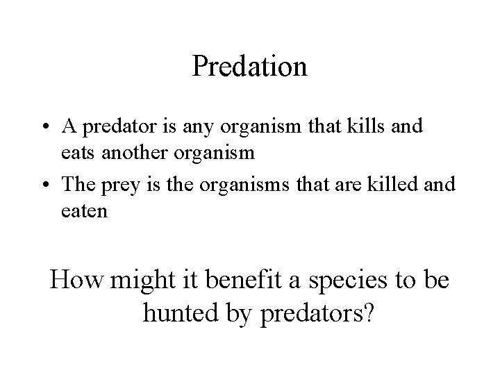Predation • A predator is any organism that kills and eats another organism •