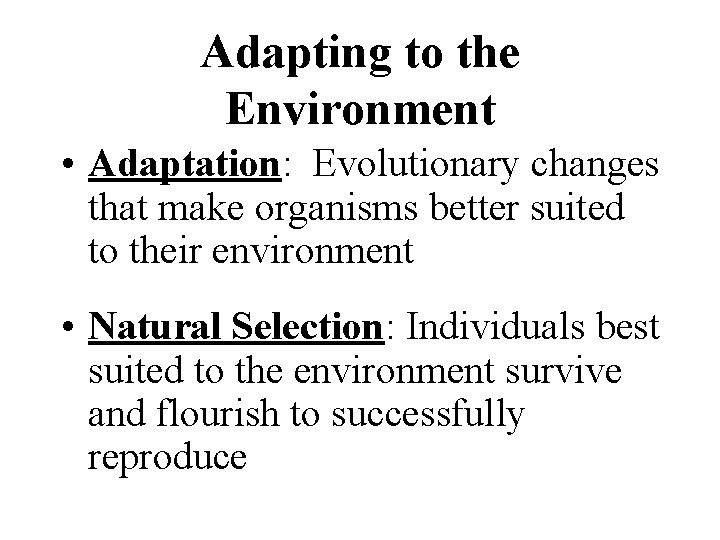 Adapting to the Environment • Adaptation: Evolutionary changes that make organisms better suited to