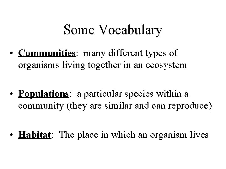 Some Vocabulary • Communities: many different types of organisms living together in an ecosystem