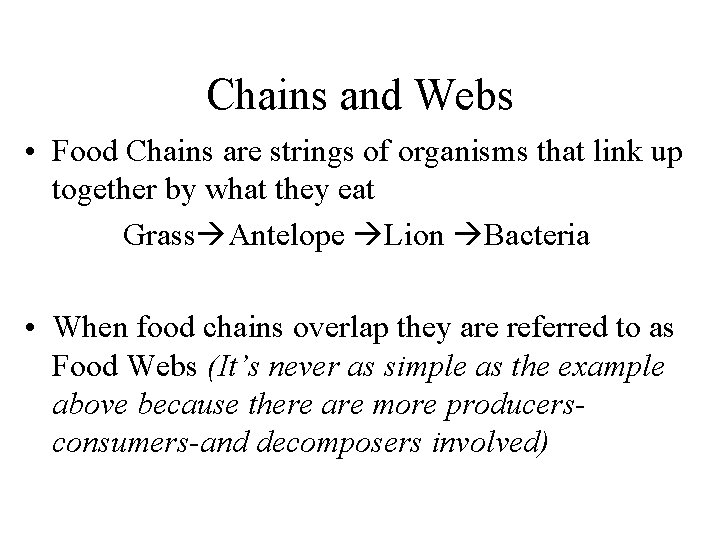 Chains and Webs • Food Chains are strings of organisms that link up together