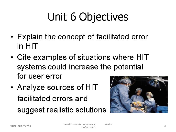 Unit 6 Objectives • Explain the concept of facilitated error in HIT • Cite