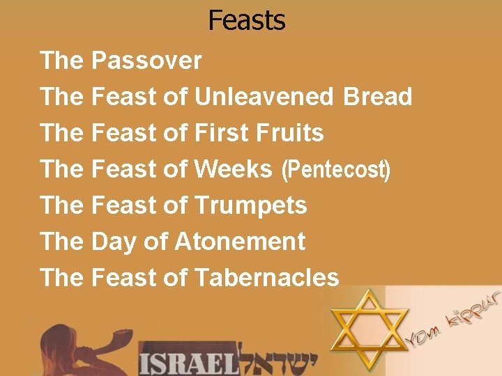 Feasts The Passover The Feast of Unleavened Bread The Feast of First Fruits The