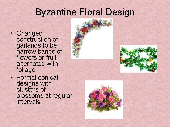 Byzantine Floral Design • Changed construction of garlands to be narrow bands of flowers