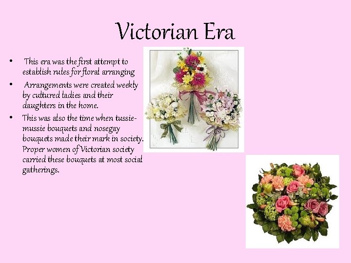 Victorian Era • This era was the first attempt to establish rules for floral