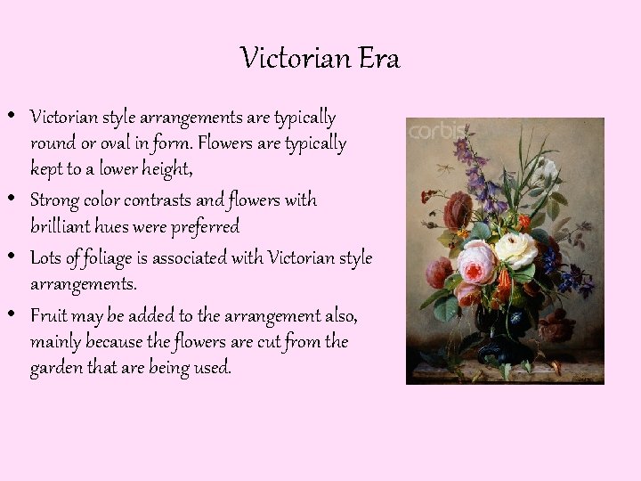 Victorian Era • Victorian style arrangements are typically round or oval in form. Flowers