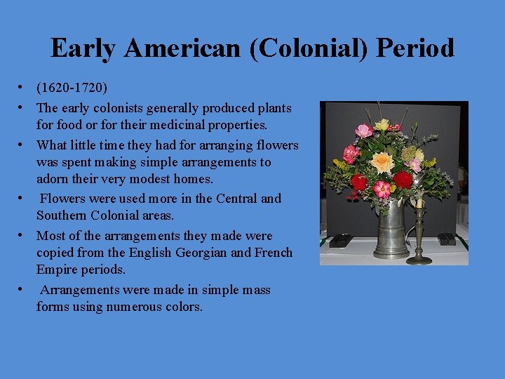 Early American (Colonial) Period • (1620 -1720) • The early colonists generally produced plants