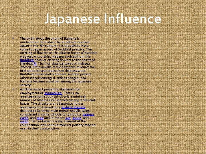 Japanese Influence • • The truth about the origin of Ikebana is unidentified. But