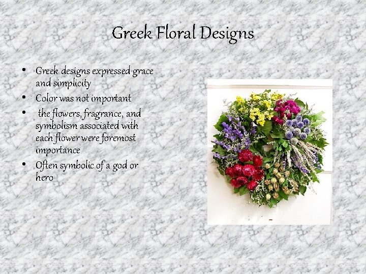 Greek Floral Designs • Greek designs expressed grace and simplicity • Color was not