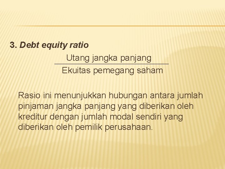 3. Debt equity ratio Utang jangka panjang Ekuitas pemegang saham Rasio ini menunjukkan hubungan
