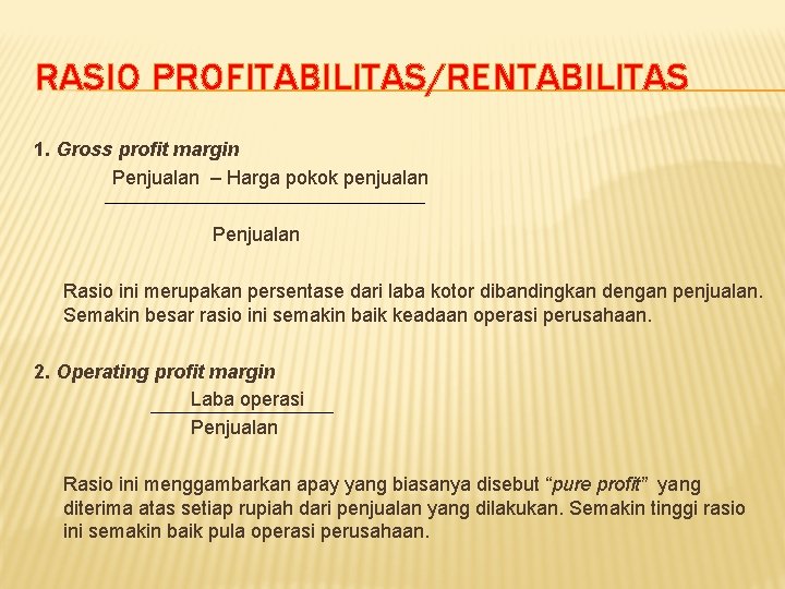 RASIO PROFITABILITAS/RENTABILITAS 1. Gross profit margin Penjualan – Harga pokok penjualan Penjualan Rasio ini