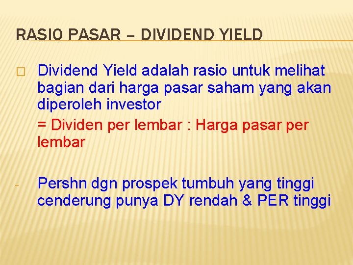 RASIO PASAR – DIVIDEND YIELD � Dividend Yield adalah rasio untuk melihat bagian dari