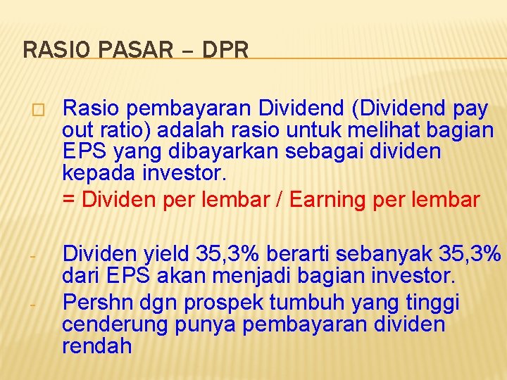 RASIO PASAR – DPR � Rasio pembayaran Dividend (Dividend pay out ratio) adalah rasio